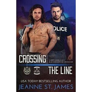 Crossing the Line: A Dirty Angels MC/Blue Avengers MC Crossover, Paperback - Jeanne St James imagine