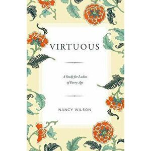 Virtuous: A Study for Ladies of Every Age, Paperback - Nancy Wilson imagine