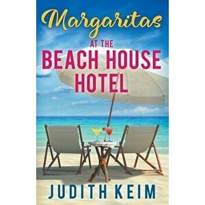 Margaritas at The Beach House Hotel, Paperback - Judith Keim imagine