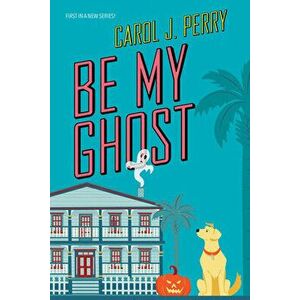 Be My Ghost, Paperback - Carol J. Perry imagine