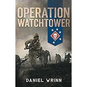 Operation Watchtower, Paperback - Daniel Wrinn imagine