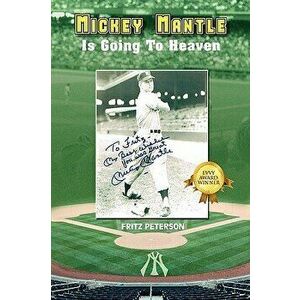 Mickey Mantle Is Going to Heaven, Paperback - Fritz Peterson imagine