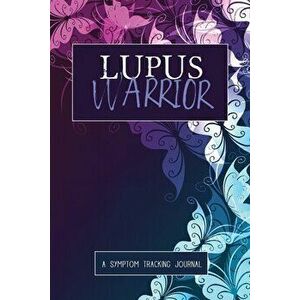 Lupus Warrior: A Symptom & Pain Tracking Journal for Lupus and Chronic Illness, Paperback - Wellness Warrior Press imagine