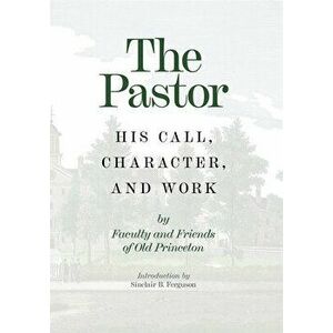 The Pastor: His Call, Character, and Work, Hardcover - *** imagine