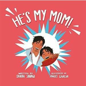 He's My Mom!: A Story for Children Who Have a Transgender Parent or Relative, Hardcover - Sarah Savage imagine