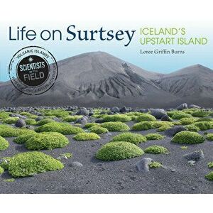 Life on Surtsey: Iceland's Upstart Island, Paperback - Loree Griffin Burns imagine