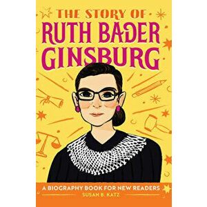 The Story of Ruth Bader Ginsburg: A Biography Book for New Readers, Hardcover - Susan B. Katz imagine