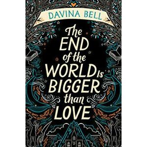 The End of the World Is Bigger Than Love, Paperback - Davina Bell imagine