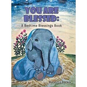 You Are Blessed: A Bedtime Blessings Book, Hardcover - Rebecca Backer imagine