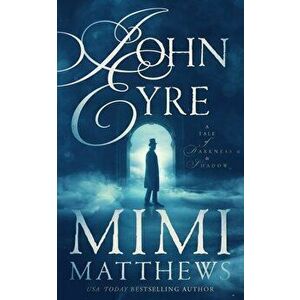 John Eyre: A Tale of Darkness and Shadow, Paperback - Mimi Matthews imagine