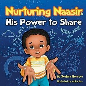 Nurturing Naasir and His Power To Share, Paperback - Sedara Burson imagine