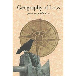 Geography of Loss, Paperback - Judith Prest imagine