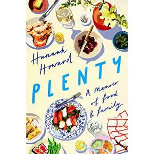 Plenty: A Memoir of Food and Family, Hardcover - Hannah Howard imagine