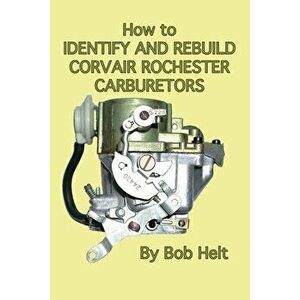 How to Identify and Rebuild Corvair Rochester Carburetors, Paperback - Bob Helt imagine