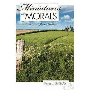 Miniatures and Morals: The Christian Novels of Jane Austen, Paperback - Peter J. Leithart imagine