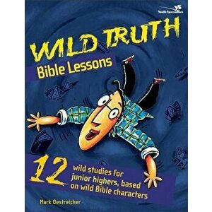 Wild Truth Bible Lessons, Paperback - Mark Oestreicher imagine