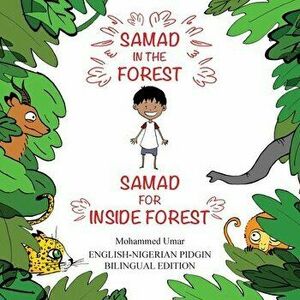 Samad in the Forest: English-Nigerian Pidgin Bilingual Edition, Paperback - Mohammed Umar imagine