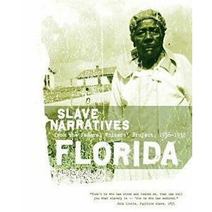 Florida Slave Narratives: Slave Narratives from the Federal Writers' Project 1936-1938, Paperback - *** imagine