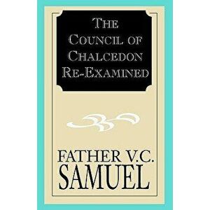 The Council of Chalcedon Re-Examined, Paperback - V. C. Samuel imagine