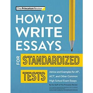 How to Write Essays for Standardized Tests: Advice and Examples for Ap, Act, and Other Common High School Exam Essays - *** imagine