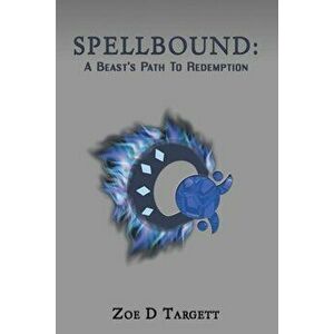 Spellbound: A Beast's Path To Redemption, Paperback - Zoe D. Targett imagine