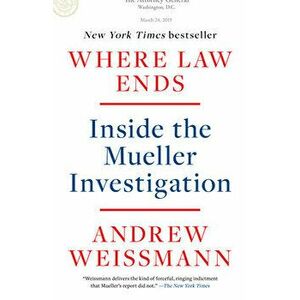 Where Law Ends: Inside the Mueller Investigation, Paperback - Andrew Weissmann imagine