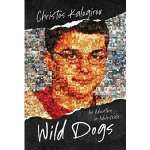Wild Dogs: An Adventure in Adolescence, Hardcover - Christos Kalogirou imagine