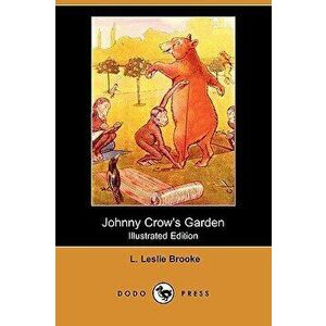Johnny Crow's Garden (Illustrated Edition) (Dodo Press), Paperback - L. Leslie Brooke imagine