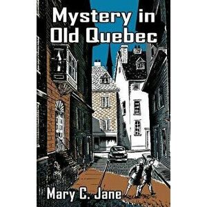 Mystery in Old Quebec, Paperback - Mary C. Jane imagine