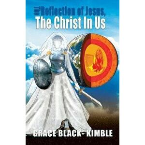 The Reflection of Jesus, The Christ In Us, Paperback - Grace Kimble imagine