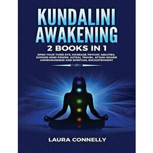 Kundalini Awakening: 2 Books in 1: Open Your Third Eye, Increase Psychic Abilities, Expand Mind Power, Astral Travel, Attain Higher Conscio - Laura Co imagine