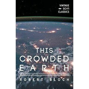 This Crowded Earth, Paperback - Robert Bloch imagine