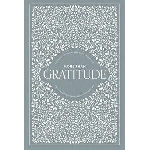 More Than Gratitude: 100 Days of Cultivating Deep Roots of Gratitude Through Guided Journaling, Prayer, and Scripture - Korie Herold imagine