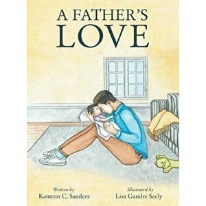A Father's Love, Hardcover - Kamron C. Sanders imagine