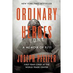 Ordinary Heroes: A Memoir of 9/11, Hardcover - Joseph Pfeifer imagine