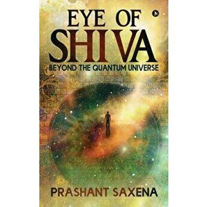 Eye of Shiva: Beyond the Quantum Universe, Paperback - *** imagine
