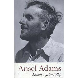 Ansel Adams: Letters, 1916 - 1984, Paperback - Wallace Stegner imagine
