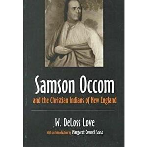 Samson Occom and the Christian Indians of New England, Paperback - W. Deloss Love imagine