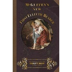 McGuffey's New First Eclectic Reader, Paperback - William Holmes McGuffey imagine