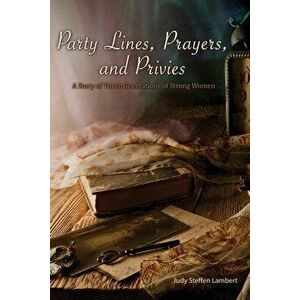 Party Lines, Prayers, and Privies, Paperback - Judy Steffen Lambert imagine