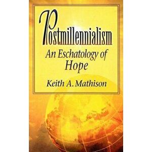 Postmillennialism, Paperback - Keith A. Mathison imagine