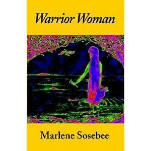 Warrior Woman: Based on the Story of Nancy Ward, Paperback - Marlene Sosebee imagine