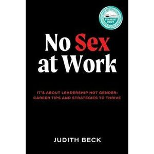 No Sex at Work: It's about leadership not gender: career tips and strategies to thrive, Paperback - Judith Beck imagine