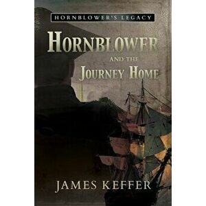 Hornblower and the Journey Home, Paperback - James Keffer imagine