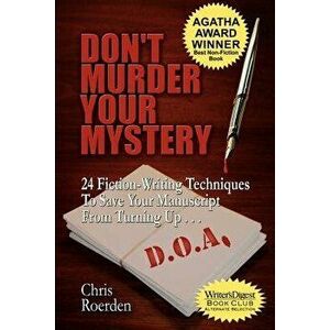 Don't Murder Your Mystery: 24 Fiction-Writing Techniques to Save Your Manuscript from Turning Up D.O.A., Paperback - Chris Roerden imagine