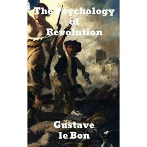The Psychology of Revolution, Hardcover - Gustave Lebon imagine