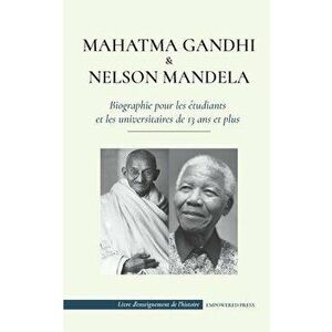 Mahatma Gandhi et Nelson Mandela - Biographie pour les étudiants et les universitaires de 13 ans et plus: (Livre sur les combattants de la liberté et imagine