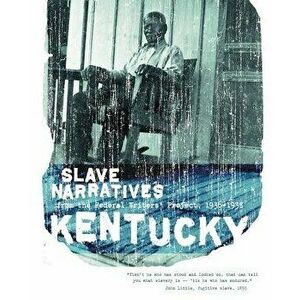 Kentucky Slave Narratives: Slave Narratives from the Federal Writers' Project 1936-1938, Paperback - *** imagine