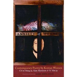 Anxiety of Words: Contemporary Poetry by Korean Women, Paperback - Ch'oe Sung-Ja imagine