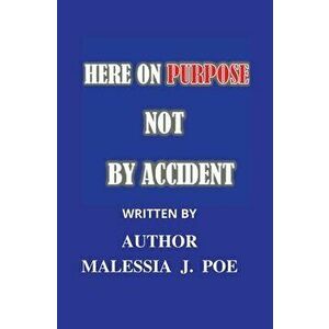 Here on Purpose Not by Accident, Paperback - Malessia J. Poe imagine